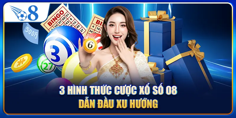 3 hình thức cược xổ số O8 dẫn đầu xu hướng