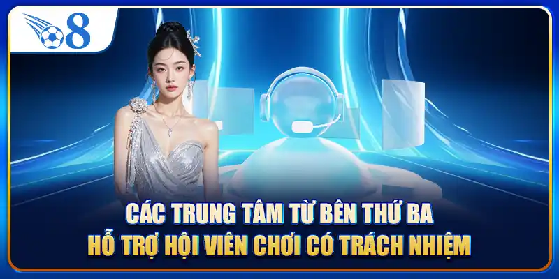Các trung tâm từ bên thứ ba hỗ trợ hội viên chơi có trách nhiệm