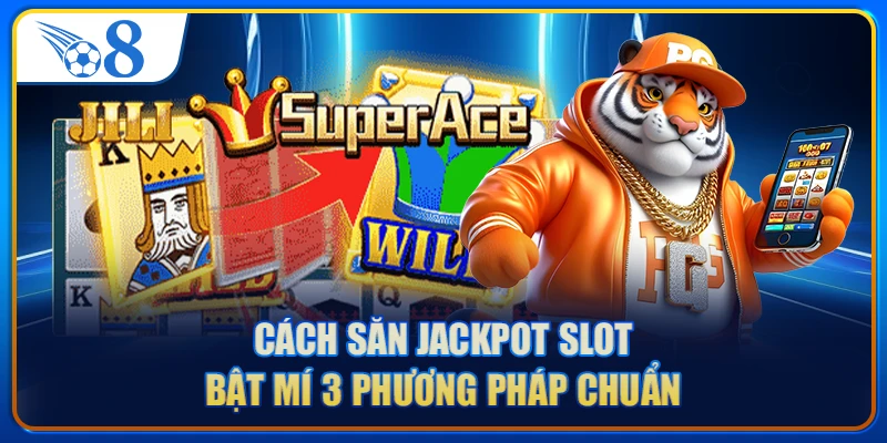 Thông tin khái quát về cách săn Jackpot Slot là gì