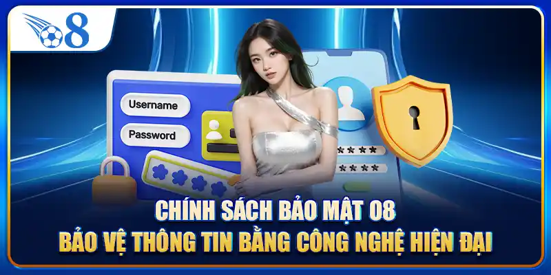 Chính sách bảo mật O8 bảo vệ thông tin bằng công nghệ hiện đại
