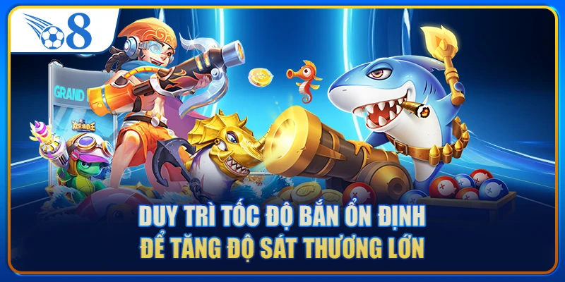 Duy trì tốc độ bắn ổn định để tăng độ sát thương lớn