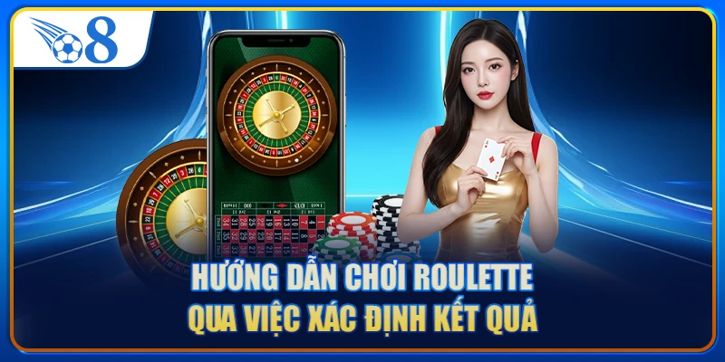 Hướng dẫn chơi Roulette qua việc xác định kết quả