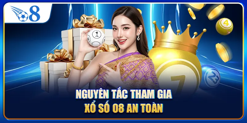 Nguyên tắc tham gia xổ số O8 an toàn