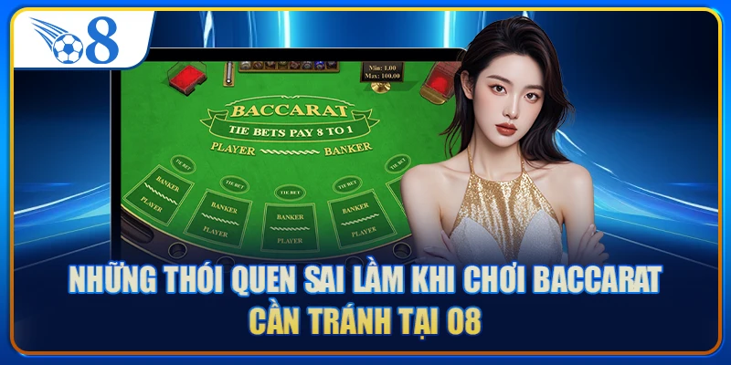 Những thói quen sai lầm khi chơi Baccarat cần tránh tại O8