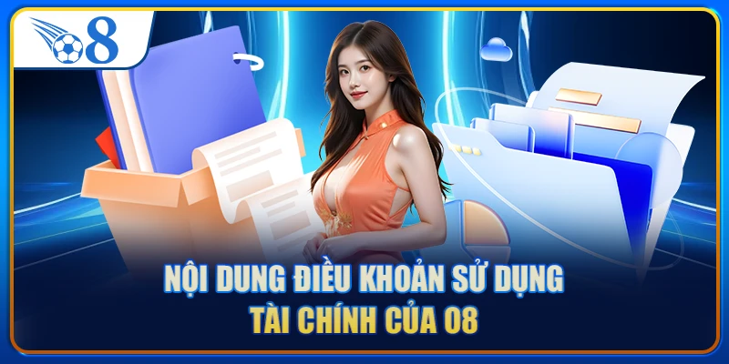 Nội dung điều khoản sử dụng tài chính của O8