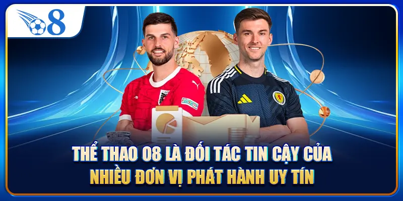 Thể thao O8 là đối tác tin cậy của nhiều đơn vị phát hành uy tín