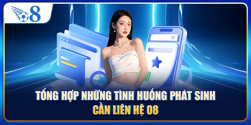Tổng hợp những tình huống phát sinh cần liên hệ O8